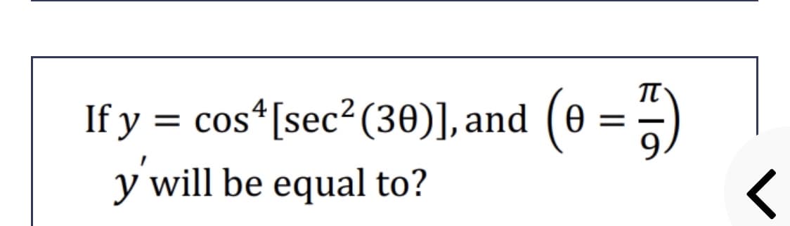 If y = cos [sec?(30)], and (e
y will be equal to?
= =)
I|
