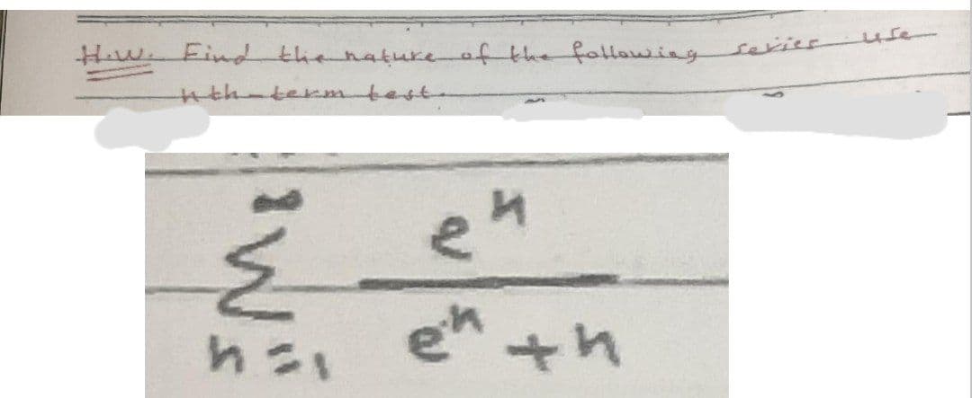 Hw Eind the nature of the fallawingseries use
th-termtest.
en
hi +h
en
