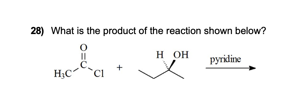 28) What is the product of the reaction shown below?
H3C
C1
+
H OH
pyridine