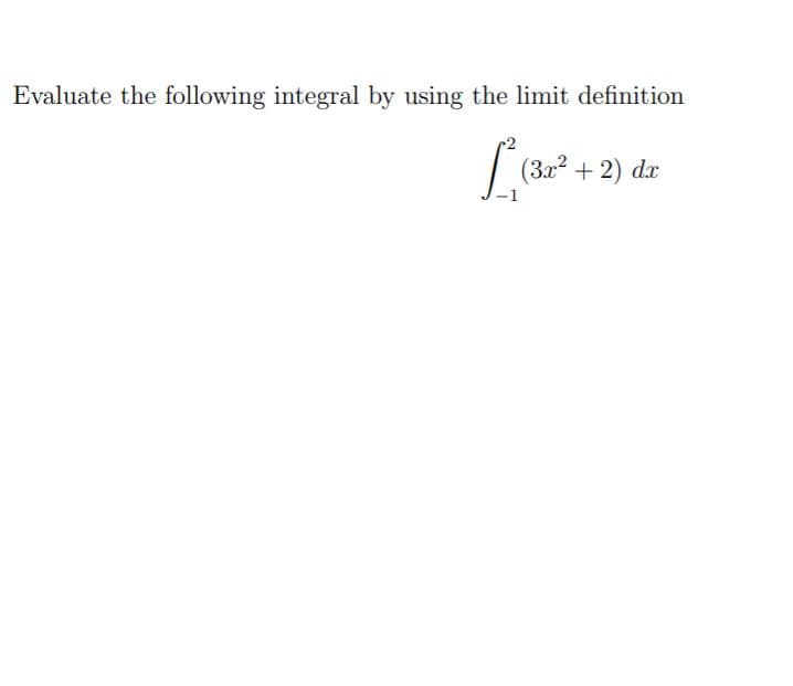 Evaluate the following integral by using the limit definition
(3a +2) da
