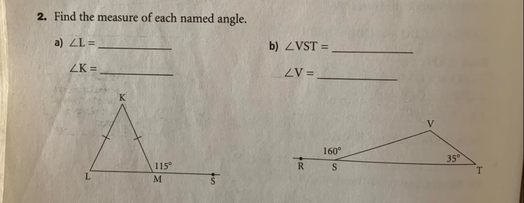 2. Find the measure of each named angle.
a) ZL =
b) ZVST =
ZK =
ZV =
K
160°
35°
115°
R
L.
