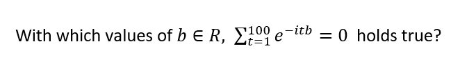 With which values of b E R, E100 e-itb = 0 holds true?
t=D1
