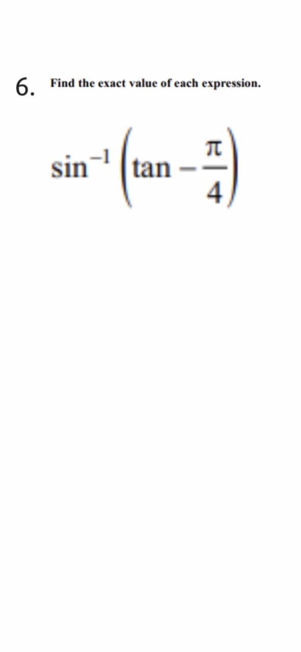 6.
Find the exact value of each expression.
sin-
tan
