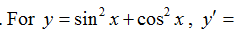 - For y = sin'x+cos x, y' =
%3|
