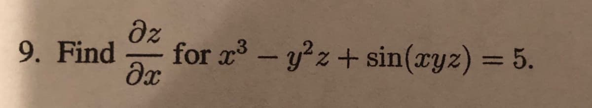az
9. Find
for r - y?z+ sin(cyz) = 5.
dx
%3D
