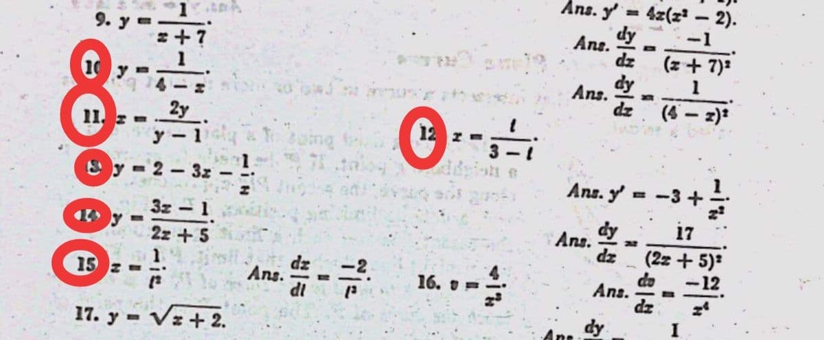 Ans. y
4z(z - 2).
%3D
dy
Ane.
dz
-1
9. y
(z + 7):
dy
1
Ans.
dz
(4 - z)*
2y
11. z =
12
To bang b
E y = 2 – 3z
Ans. y' = -3 +
3z 1
dy
17
4O y =
Ans.
2z + 5
(2z + 5):
do
Ans.
dz
dz
dz
Ans.
di
12
15 z =
16. =
%3D
17. y = Vz + 2.
dy
