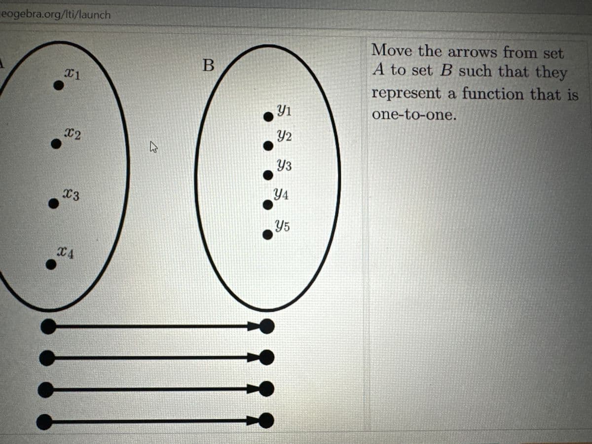 eogebra.org/lti/launch
X1
X2
X3
C4
4
B
Y1
Y2
Y3
Y4
Y5
Move the arrows from set
A to set B such that they
represent a function that is
one-to-one.