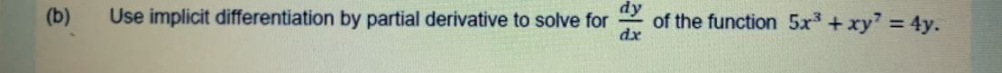 (b)
Use implicit differentiation by partial derivative to solve for
dx
of the function 5x +xy 4y.
