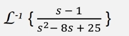 S - 1
s2– 8s + 25
