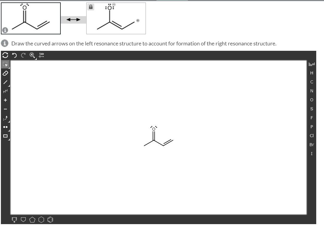 :ö:
Draw the curved arrows on the left resonance structure to account for formation of the right resonance structure.
+
S
F
CI
Br
I
