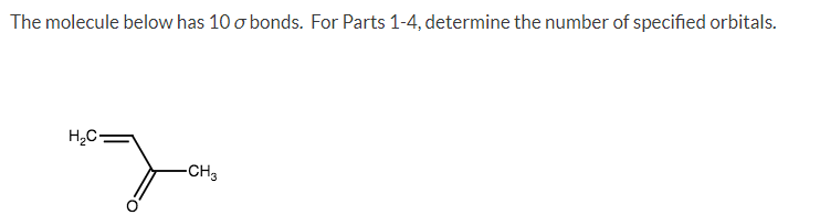 The molecule below has 10 o bonds. For Parts 1-4, determine the number of specified orbitals.
H,C-
-CH3
