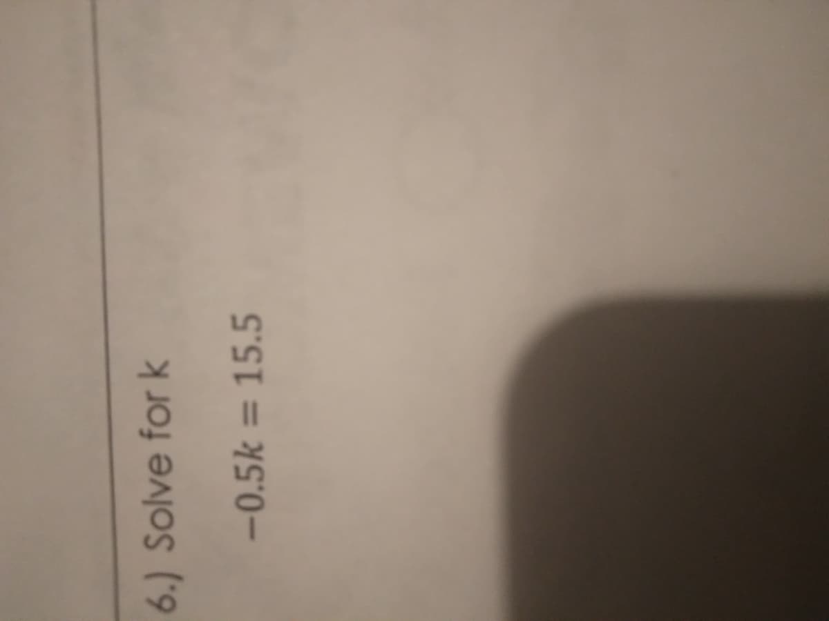 6.) Solve for k
-0.5k = 15.5
