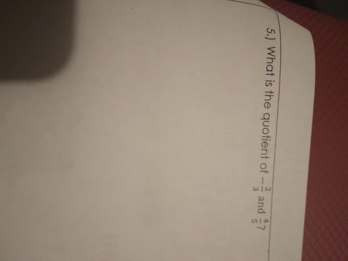 5.) What is the quotient of- and ?
3
