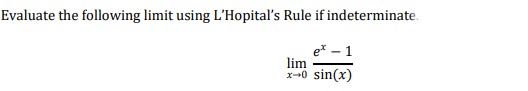 Evaluate the following limit using L'Hopital's Rule if indeterminate.
e* – 1
lim
x-0 sin(x)
