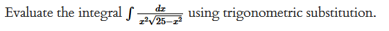 Evaluate the integral f
dz using trigonometric substitution.
1²√√25-1²