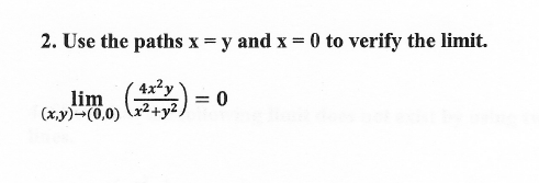2. Use the paths x = y and x = 0 to verify the limit.
4x²y
= 0
(x,y)-(0,0) x2+y2,
lim
