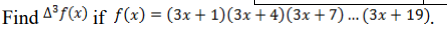 Find 4°f(x) if f(x) = (3x + 1)(3x + 4)(3x+7)... (3x+ 19).
