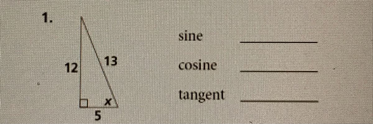 1.
sine
12
13
cosine
tangent

