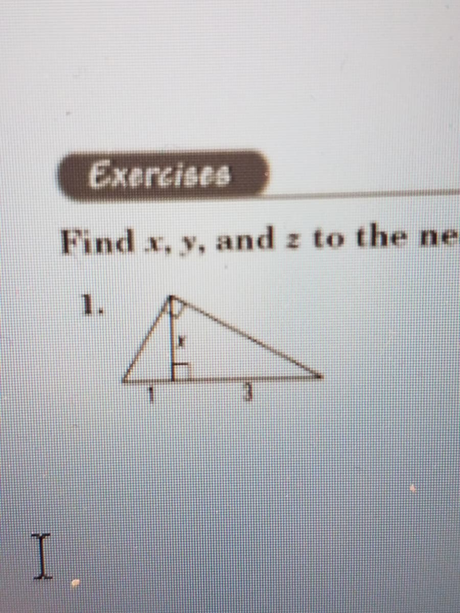 Exercises
Find x, y, and z to the ne
1.
I.
