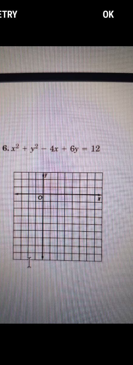 ETRY
OK
6. x + y2 - 4x + 6y = 12
!3D
