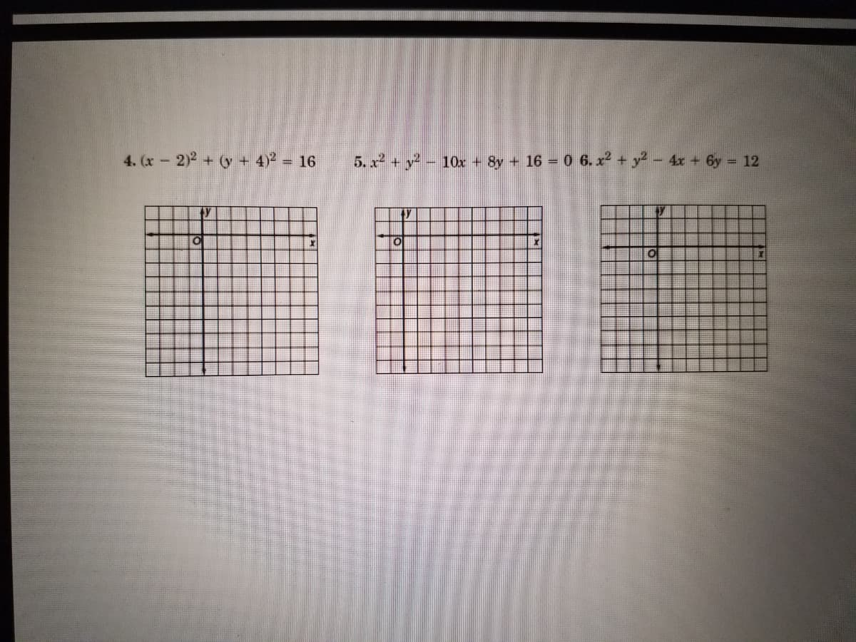 4. (x 2)2 + y + 4)2 = 16
5. x + y - 10x + 8y + 16 = 0 6.x² + y? - 4x + 6y = 12
