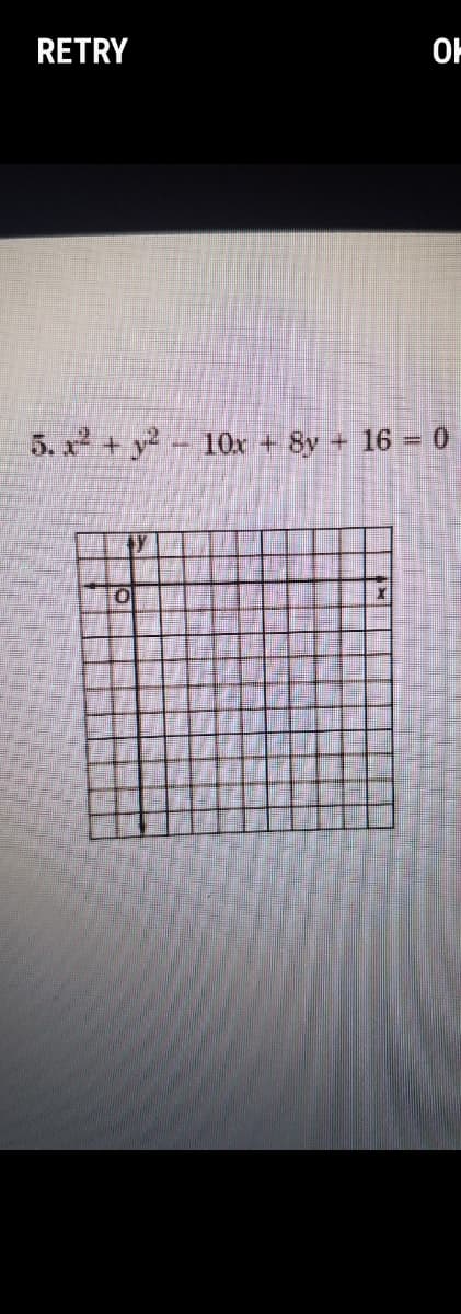 RETRY
OF
5. x +y- 1Ox + 8y + 16 0
