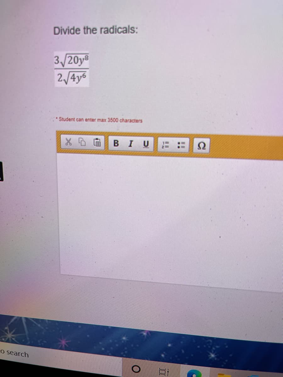 Divide the radicals:
3/20y
2/4y6
* Student can enter max 3500 characters
BIU
Ω
Co search
