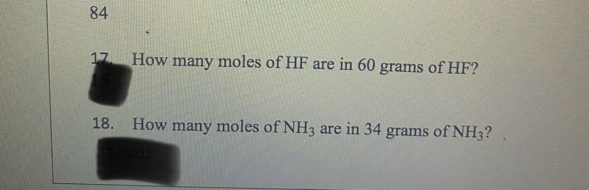 84
How many moles of HF are in 60 grams of HF?
18. How many moles of NH3 are in 34 grams of NH3?
17.03052