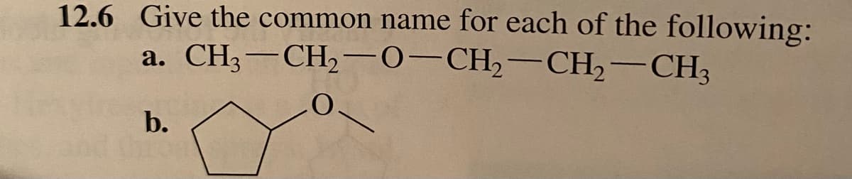 12.6 Give the common name for each of the following:
a. CH3 CH₂-0-CH₂-CH₂-CH3
b.
-
20-