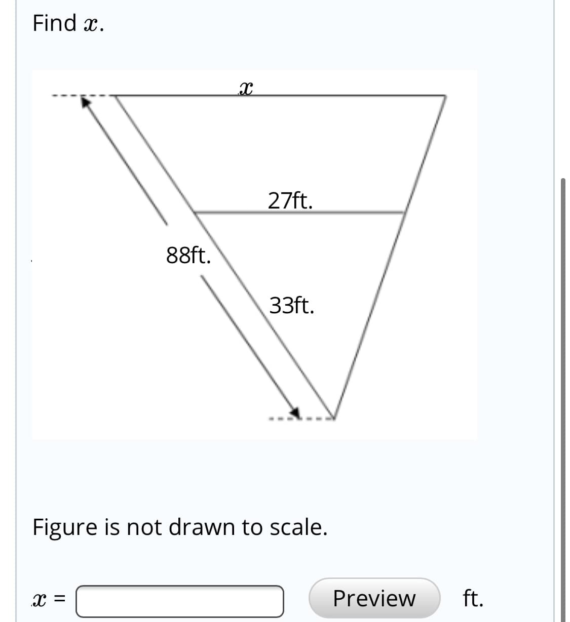 Find x.
27ft.
88ft.
33ft.
Figure is not drawn to scale.
Preview
ft.
II
