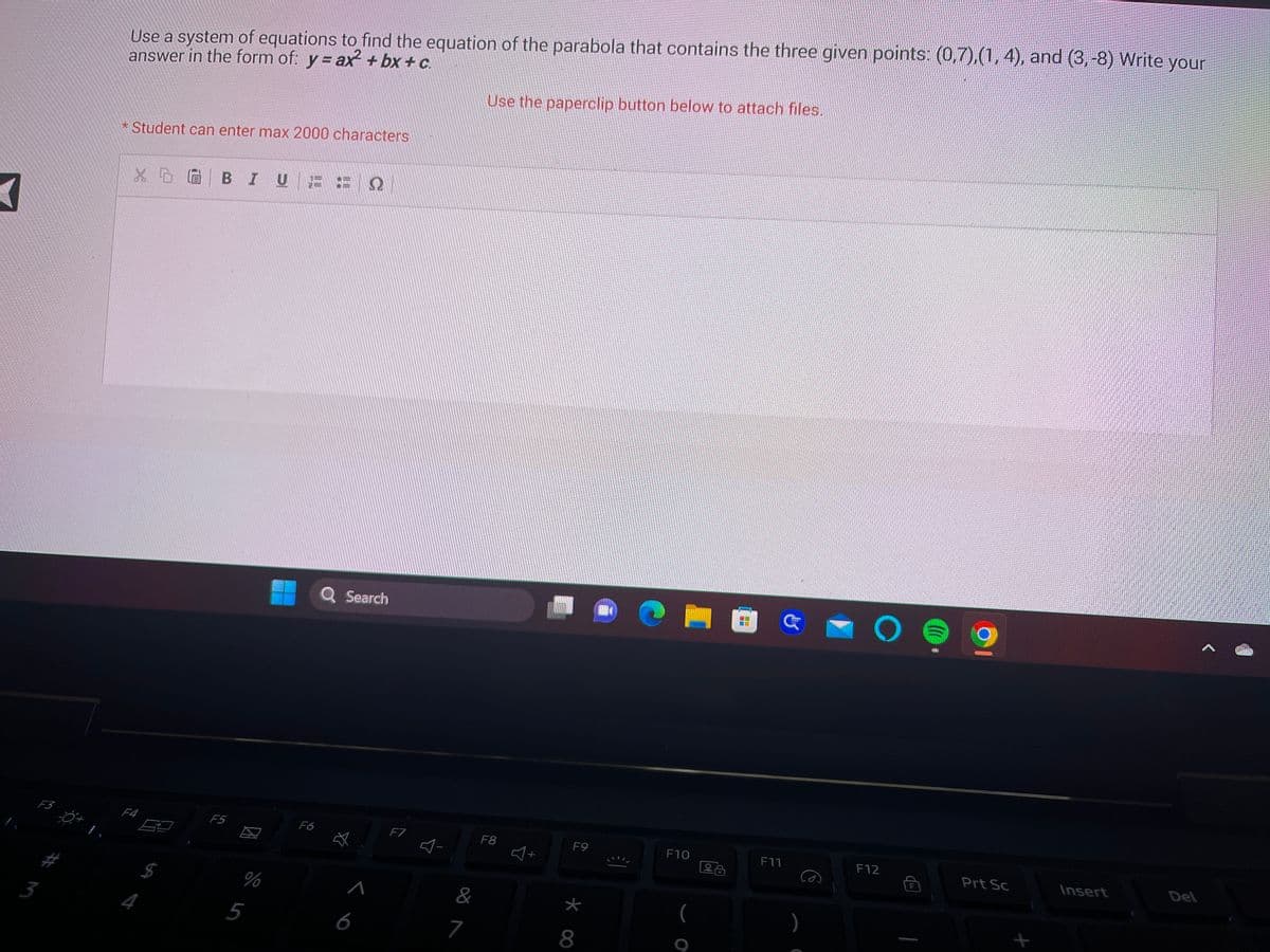 **Finding the Equation of a Parabola Using a System of Equations**

**Problem:**
Use a system of equations to find the equation of the parabola that contains the three given points: (0,7), (1,4), and (3,-8). Write your answer in the form of: \( y = ax^2 + bx + c \).

**Instructions:**
1. Identify the general form of a parabolic equation: \( y = ax^2 + bx + c \).
2. Substitute each of the given points into the equation to create a system of equations.
   
   - For the point (0,7): 
     \[ 7 = a(0)^2 + b(0) + c \]
     \[ 7 = c \]

   - For the point (1,4): 
     \[ 4 = a(1)^2 + b(1) + c \]
     \[ 4 = a + b + c \]

   - For the point (3,-8): 
     \[ -8 = a(3)^2 + b(3) + c \]
     \[ -8 = 9a + 3b + c \]

3. Plug in the value of \( c \) found from the first equation into the other equations.

**Solution:**
Follow the steps outlined to solve the system of equations and find values for \( a \), \( b \), and \( c \). 

**Additional Notes:**
- Ensure to check your final equation by substituting the original points (0,7), (1,4), and (3,-8) back into the equation to verify its accuracy.

**Student Task:**
Student can enter maximum 2000 characters in the provided text box.
Additionally, a paperclip button is available below to attach files, if needed.