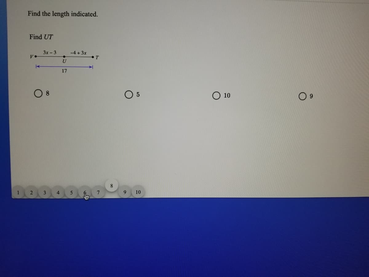 Find the length indicated.
Find UT
3x - 3
-4 + 3x
U
17
8.
O 5
О 10
4.
10
