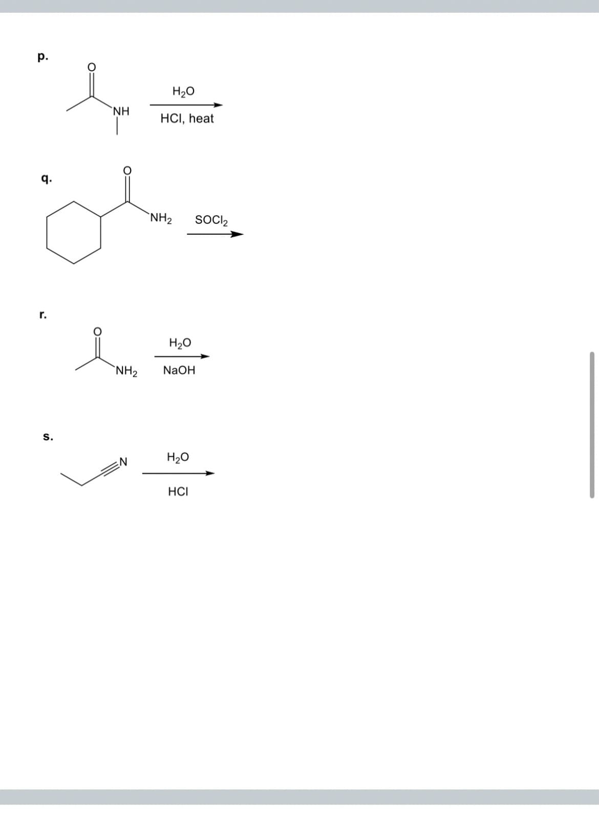 p.
NH
H₂O
HCI, heat
9.
ولن
NH2
SOCI₂
r.
NH2
H₂O
NaOH
S.
H₂O
HCI