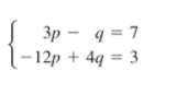 3p - q = 7
12р + 4q %3D 3
