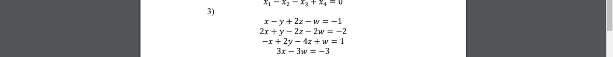 X1 – X2
X3 + X4
х — у + 2z — иw %3D —1
2х + у — 2z — 2w %3D —2
—х + 2у — 4z + w %3D 1
Зх — Зw — —3
3)
