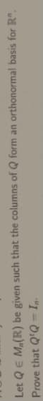 Let QE M,(R) be given such that the columns of Q form an orthonormal basis for Rº.
Prove that Q'Q = I,.
