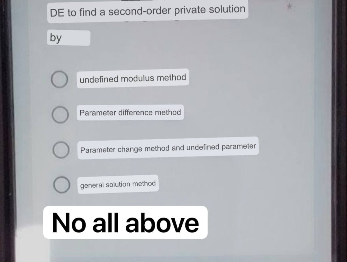 DE to find a second-order private solution
by
undefined modulus method
Parameter difference method
Parameter change method and undefined parameter
general solution method
No all above