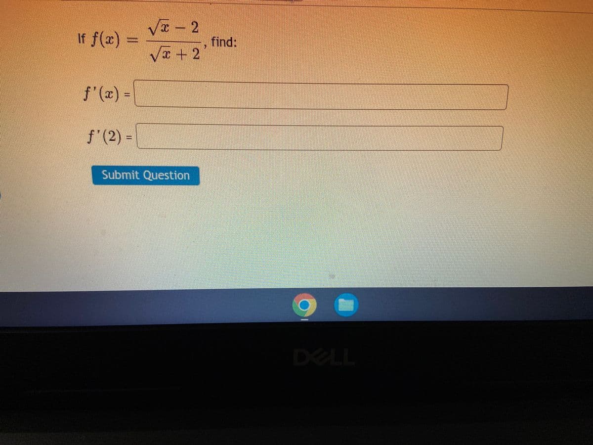 vf f(x) -
f'(x) =
f'(2) =
√x - 2
√x+2
Submit Question
1
find:
DELL