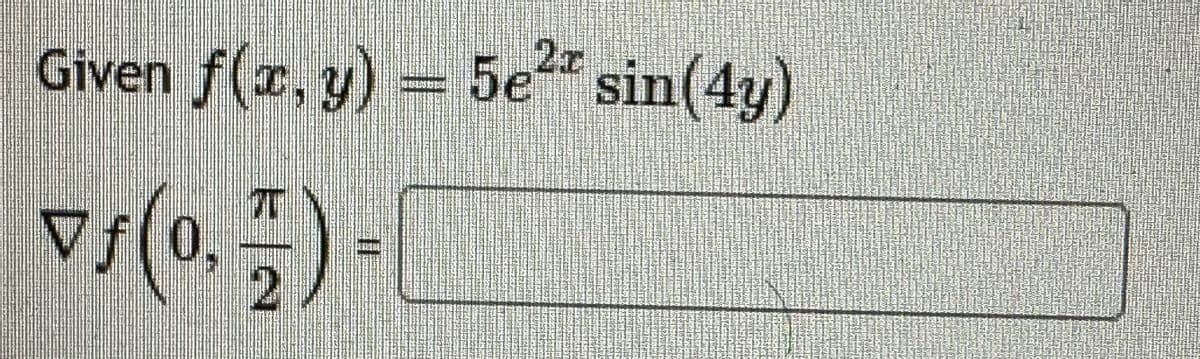 Given f(x, y) = 5e² sin (4y)
vs (0.7) -