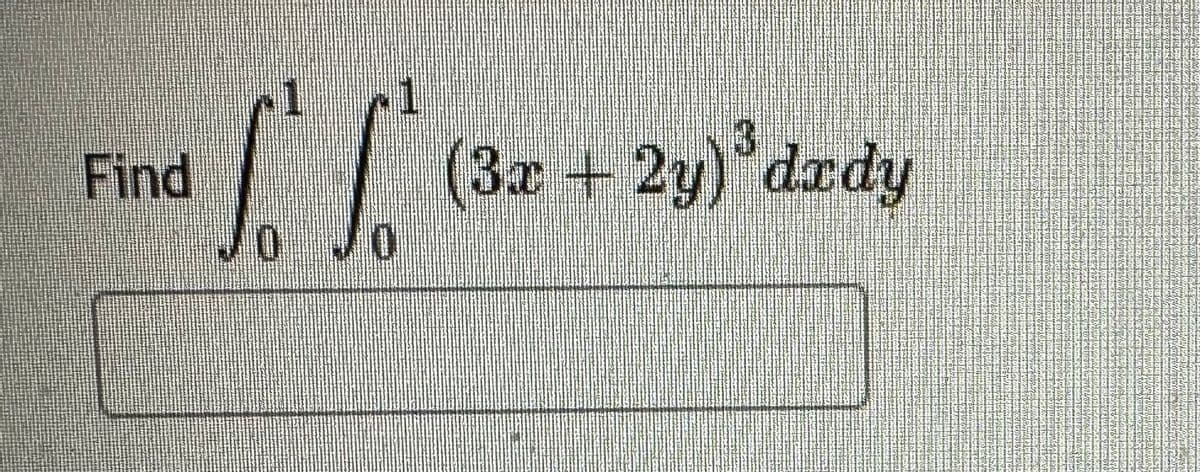 Find
1
0 0
1
(3x+2y) dady