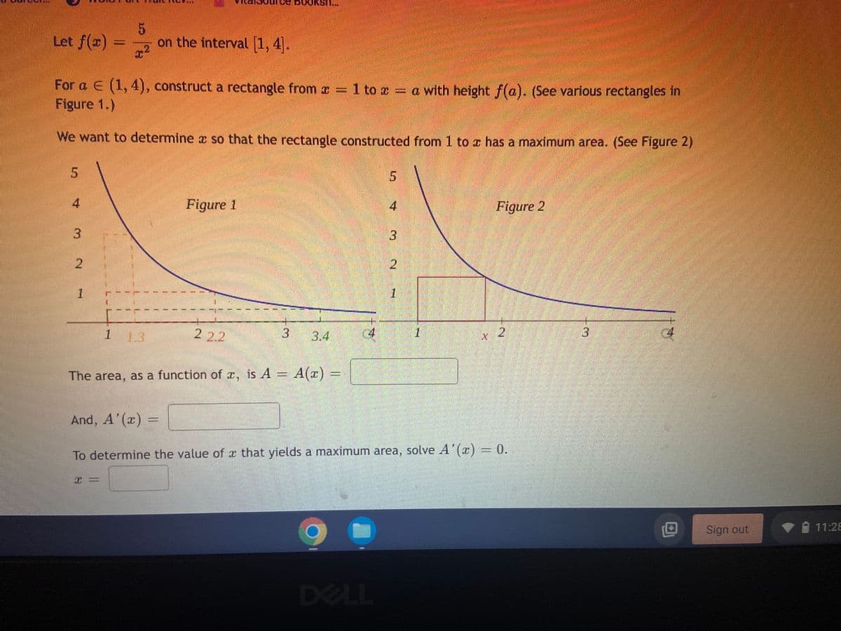 ---

### Understanding Maximum Area of Rectangles under a Curve

#### Problem Statement
Given the function \( f(x) = \frac{5}{x^2} \) on the interval \([1,4]\),

1. For \( a \in (1, 4) \), construct a rectangle from \( x = 1 \) to \( x = a \) with height \( f(a) \). (See various rectangles in Figure 1.)

2. We want to determine \( x \) such that the rectangle constructed from 1 to \( x \) has a maximum area. (See Figure 2.)

#### Visual Representation
- **Figure 1**:
  - This figure depicts the graph of the function \( f(x) = \frac{5}{x^2} \).
  - It shows two rectangles under the curve:
    - The first rectangle extends from \( x = 1 \) to \( x \approx 1.3 \) with height \( f(1.3) \).
    - The second rectangle extends from \( x = 1 \) to \( x \approx 2.2 \) with height \( f(2.2) \).

- **Figure 2**:
  - Similar to Figure 1, this figure shows the graph of \( f(x) = \frac{5}{x^2} \).
  - It shows a rectangle extending from \( x = 1 \) to \( x \approx 3.4 \) with height \( f(3.4) \).

![Graphs](figure1_figure2.png) (Please replace this text with an actual image if needed)

#### Mathematical Formulation
- The area, as a function of \( x \), is \( A = A(x) = \) [To be filled by the student].
- And, \( A'(x) = \) [To be filled by the student].

To determine the value of \( x \) that yields a maximum area, solve \( A'(x) = 0 \).

\[ x = \] [To be filled by the student].

---

This transcription provides a clean, educational explanation for understanding the problem visually and mathematically. Please replace placeholders with appropriate values if needed.