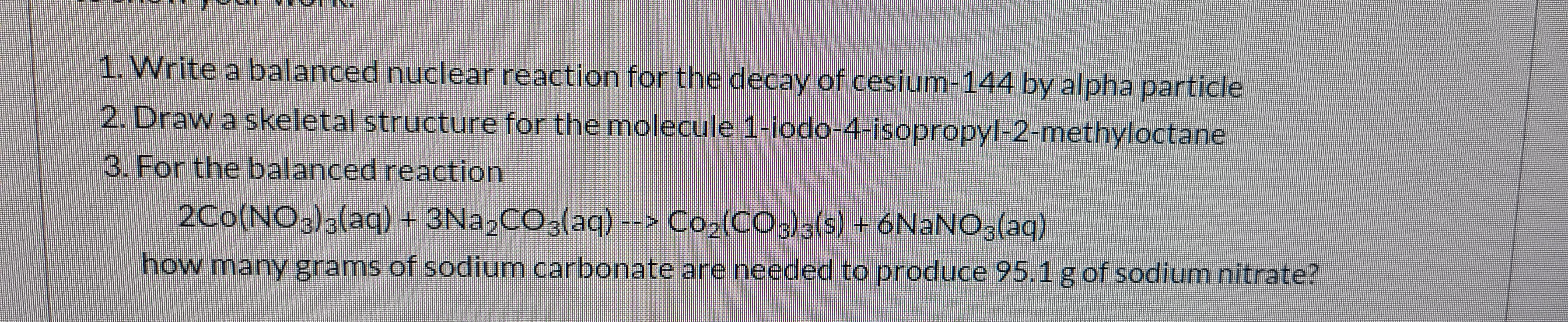 2. Draw a skeletal structure for the molecule 1-iodo-4-isopropyl-2-methyloctane
