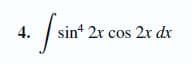 4. \[ \int \sin^4(2x) \cos(2x) \, dx \]

In this integral, we are tasked with finding the antiderivative of the function \( \sin^4(2x) \cos(2x) \) with respect to \( x \). This involves integrating the given trigonometric function, which incorporates both sine and cosine functions.