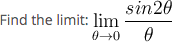 sin20
Find the limit: lim
00
