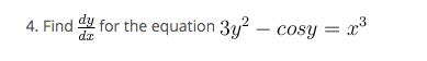 4. Find for the equation 3y? – cosy = x°
dz
