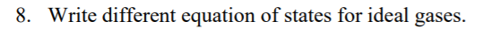 8. Write different equation of states for ideal gases.
