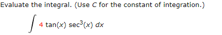 Evaluate the integral. (Use C for the constant of integration.)
4 tan(x) sec (x) dx
