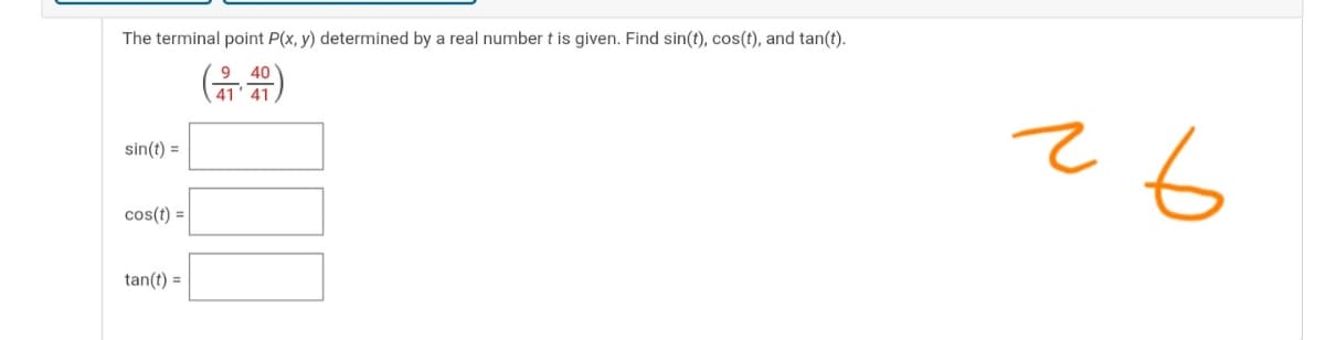 The terminal point P(x, y) determined by a real number t is given. Find sin(t), cos(t), and tan(t).
(유음)
40
41' 41
sin(t) =
cos(t) =
92
tan(t) =
