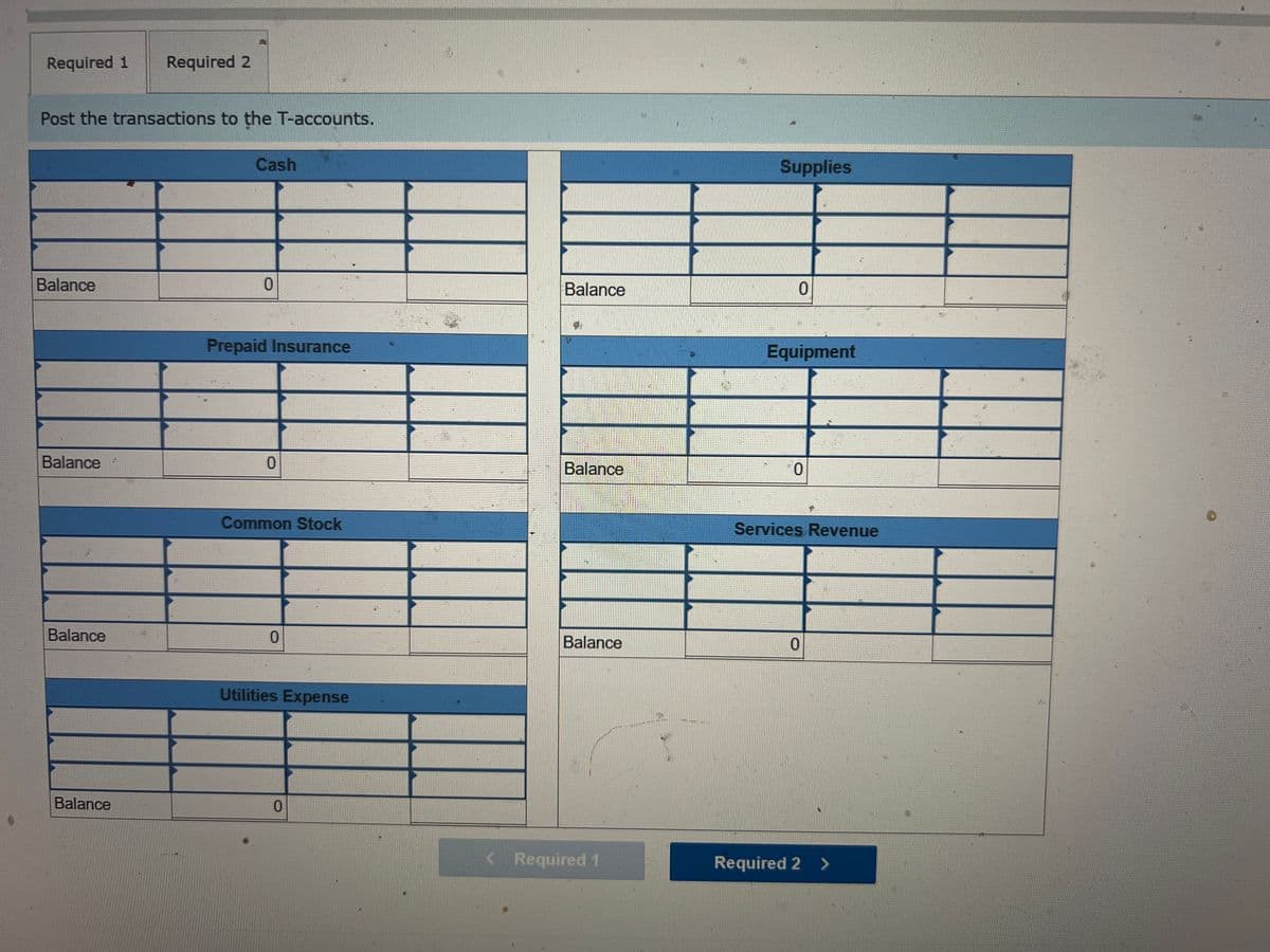Required information
M
[The following information applies to the questions displayed below.]
Following are the transactions of a new company called Pose-for-Pics.
August 1 M. Harris, the owner, invested $9,500 cash and $40,850 of photography equipment in the company in exchange
for common stock.
August 2 The company paid $3,800 cash for an insurance policy covering the next 24 months.
August 5 The company purchased supplies for $1,805 cash.
August 20 The company received $3,200 cash from taking photos for customers.
August 31 The company paid $877 cash for August utilities.
Required:
1. Post the transactions to the T-accounts.
2. Use the amounts from the T-accounts in Requirement (1) to prepare an August 31 trial balance for Pose-for-Pics.
Complete this question by entering your answers in the tabs below.
Required 1 Required 2
Post the transactions to the T-accounts.
Balance
Balance
Cash
0
Prepaid Insurance
R
0
Balance
Balance
0
3
Supplies
2
0
Equipment