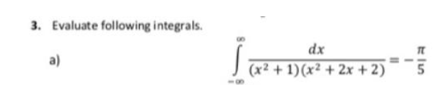 3. Evaluate following integrals.
dx
a)
(x2 + 1)(x2 + 2x + 2)
